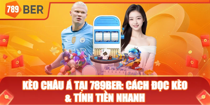 Kèo Châu Á tại 789ber: cách đọc kèo & tính tiền nhanh