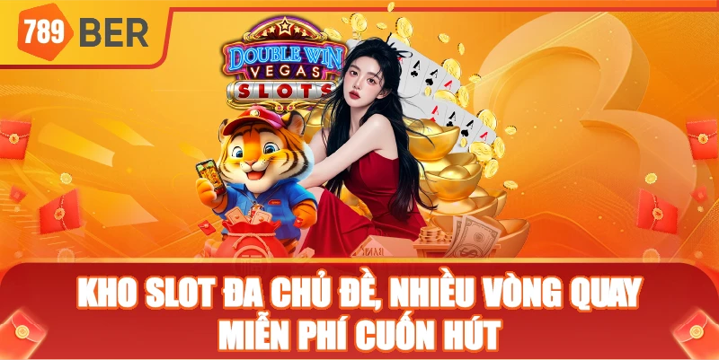 Kho slot đa chủ đề, nhiều vòng quay miễn phí cuốn hút