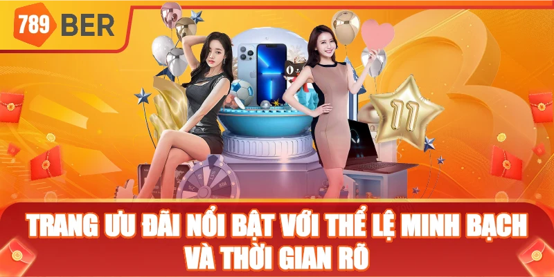 Trang ưu đãi nổi bật với thể lệ minh bạch và thời gian rõ